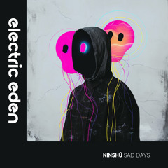 EER727 | Ninshū - Sad Days [Electric Eden Records]
