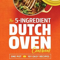 Read KINDLE 📘 The 5-Ingredient Dutch Oven Cookbook: One Pot, 101 Easy Recipes by  Li