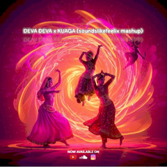 Deva Deva x Kuaga (Soundslikefeelix Mashup)