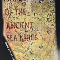[View] [EBOOK EPUB KINDLE PDF] Maps of the Ancient Sea Kings: Evidence of Advanced Civilization