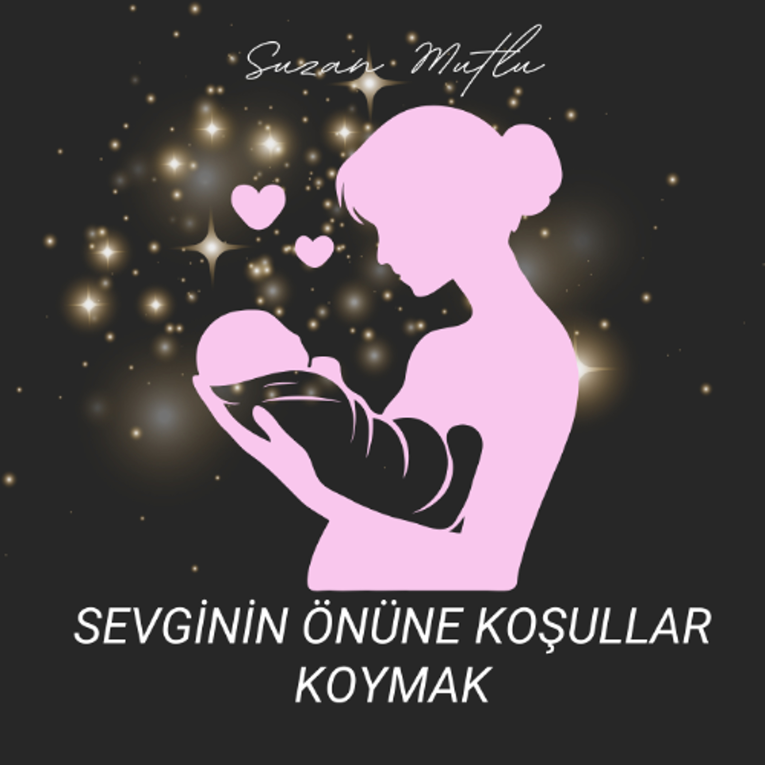 SEVGİNİN ÖNÜNE KOŞULLAR KOYMAK
