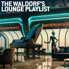 The Waldorf Lounge Playlist