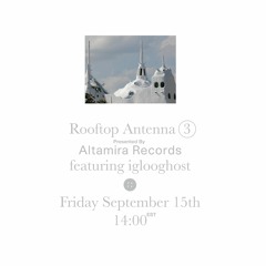 Rooftop Antenna (3) Episode 1 ft. Iglooghost