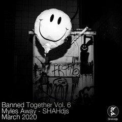 SHAHdjs Banned Together: Vol. 6 - Myles Away