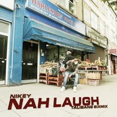 NIkey - Nah Laugh (Talibans 6ixmix)