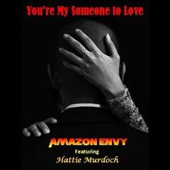 YOU'RE MY SOMEONE TO LOVE - Amazon Envy (feat. Hattie Murdoch)