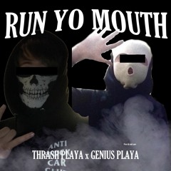 RUN YO MOUTH w/ genius playa
