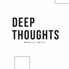 MARCELLO SMILES - DEEP THOUGHTS