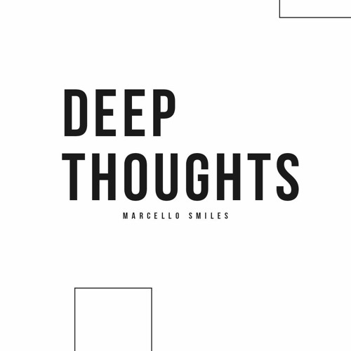MARCELLO SMILES - DEEP THOUGHTS