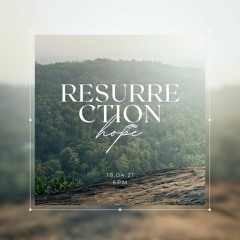 Resurrection Hope – Stephen Foster – Sunday, 18 April 2021