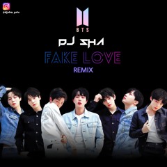 BTS FAKE LOVE DJSHA REMIX