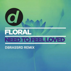 Floral - Need To Feel Loved (DBRASSRD 2026 REMIX)