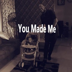 You Made Me