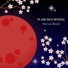 Te Amo Back Revenge (Nat Low Blend)(Pitched For Souncloud)