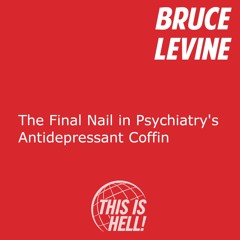 The Final Nail in Psychiatry's Antidepressant Coffin / Bruce Levine