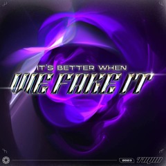 It's Better When We Fake It (Original Mix)