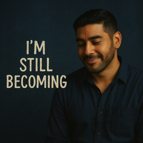 Im Still Becoming