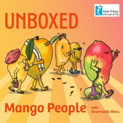 Unboxed - Mango People with Sharmadip Basu | Radio Azim Premji University