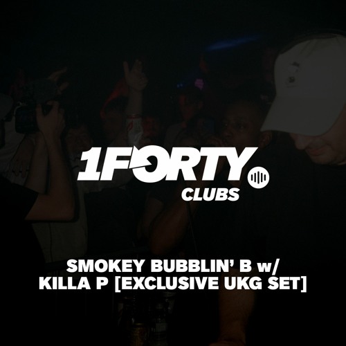 1Forty Clubs #1: Smokey Bubblin' B w/ Killa P (Exclusive UKG Set) [14.10.22 - HiFi Club Leeds]