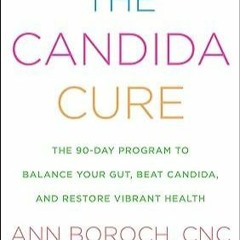 ❤pdf The Candida Cure: The 90-Day Program to Balance Your Gut, Beat Candida, and