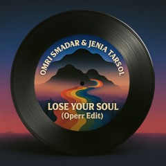 Omri Smadar & Jenia Tarsol - Lose Your Soul (Operr Edit)