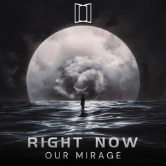 Our Mirage - Right Now