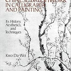 VIEW [PDF EBOOK EPUB KINDLE] Chinese Brushwork in Calligraphy and Painting: Its Histo