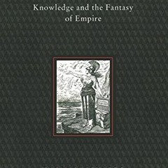 [ACCESS] EBOOK EPUB KINDLE PDF The Imperial Archive: Knowledge and the Fantasy of Empire by  Thomas
