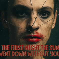 THE FIRST NiGHT THE SUN WENT DOWN WiTHOUT YOU
