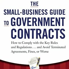 [+ The Small-Business Guide to Government Contracts, How to Comply with the Key Rules and Regul