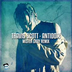 Travis Scott - Antidote (Mister Gray Remix)