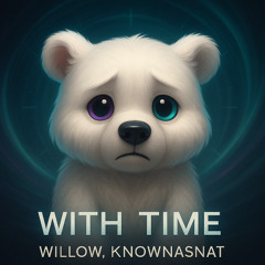 Willow, KnownAsNat - With Time