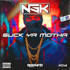 NSK - SUCK YA MOTHA (FREE DOWNLOAD)