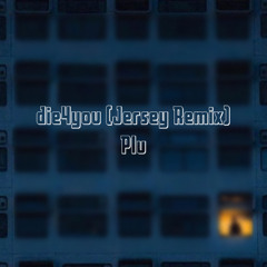 die4you (Jersey remix) - Plu