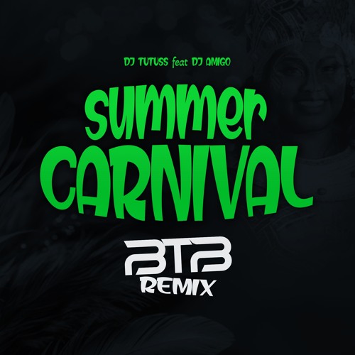 Dj TUTUSS feat Dj AMIGO - SUMMER CARNIVAL (BTB REMIX)