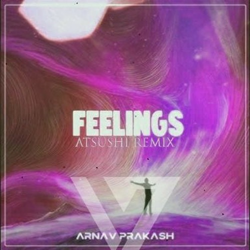 Arnav Prakash - Feelings (Atsushi Remix)