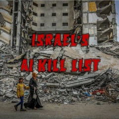 334. Israel’s AI Kill List: “Once you go automatic, target generation goes crazy.”