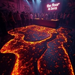 the floor is lava