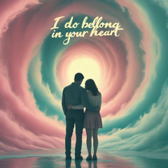 I Do Belong in Your Heart