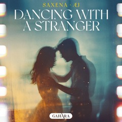Saxena, Æj - Dancing With A Stranger (Sam Smith Deep House Remix)
