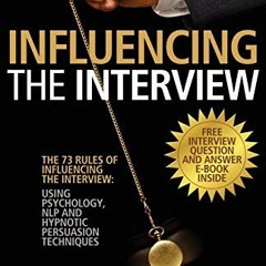 Get KINDLE PDF EBOOK EPUB The 73 Rules of Influencing the Interview: Using Psychology