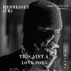 Hennessey (UK) - This Aint A Love Song (FREE DL)