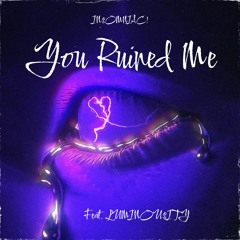 You Ruined Me (feat. LUMINOU$ITY!) [prod. by UziSprk]