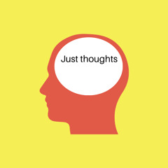 JUST THOUGHTS