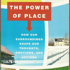 PDF (BOOK) The Power of Place: How Our Surroundings Shape Our Thoughts, Emotions, and