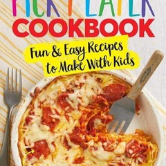 Pdf⚡️(read✔️online) The Picky Eater Cookbook: Fun Recipes to Make With Kids (That They'll Actual