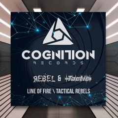 Rebel & Tactic - Line Of Fire [Cognition Records] PREMIERE