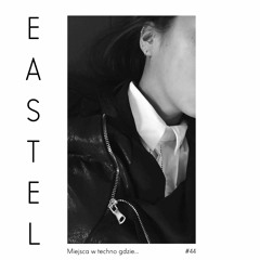 Miejsca w techno, gdzie... | 044: EASTEL