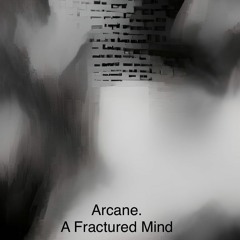 Arcane - Fractured Mind (A selection of ambient works)