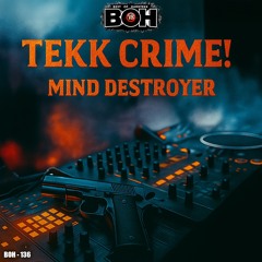 Mind Destroyer - Tekk Crime! [BOH]